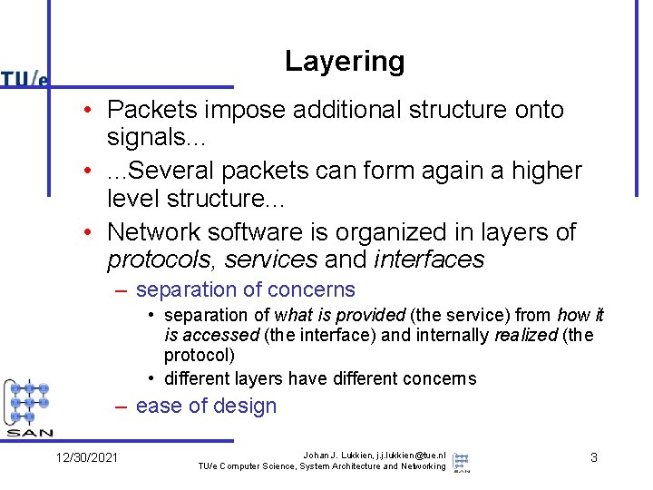 Layering • Packets impose additional structure onto signals. . . • . . .