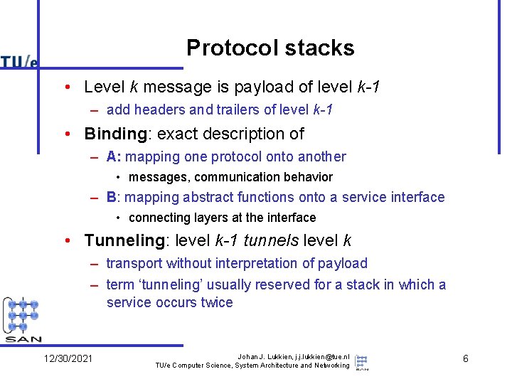 Protocol stacks • Level k message is payload of level k-1 – add headers