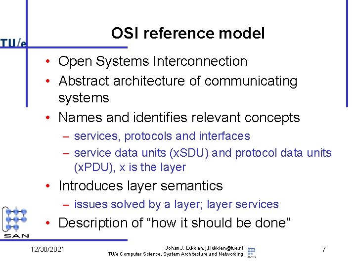 OSI reference model • Open Systems Interconnection • Abstract architecture of communicating systems •