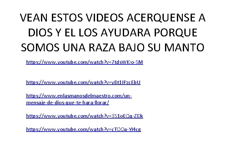 VEAN ESTOS VIDEOS ACERQUENSE A DIOS Y EL LOS AYUDARA PORQUE SOMOS UNA RAZA