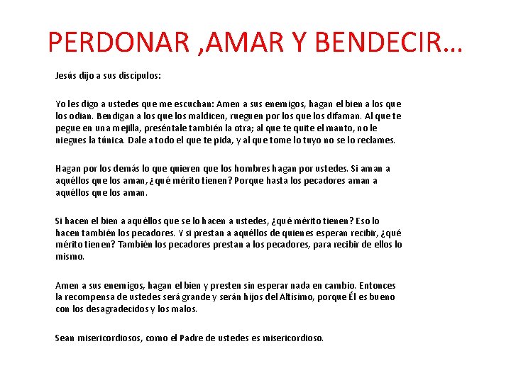 PERDONAR , AMAR Y BENDECIR… Jesús dijo a sus discípulos: Yo les digo a