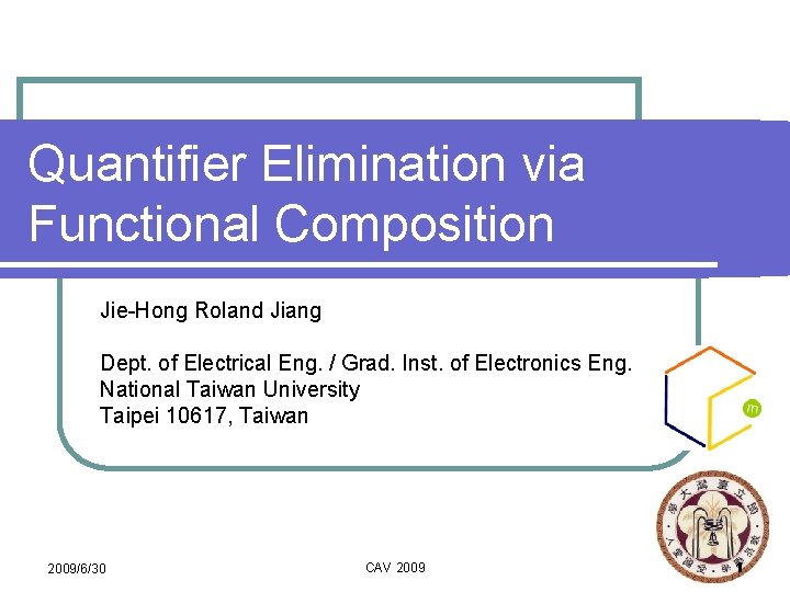 Quantifier Elimination via Functional Composition Jie-Hong Roland Jiang Dept. of Electrical Eng. / Grad.