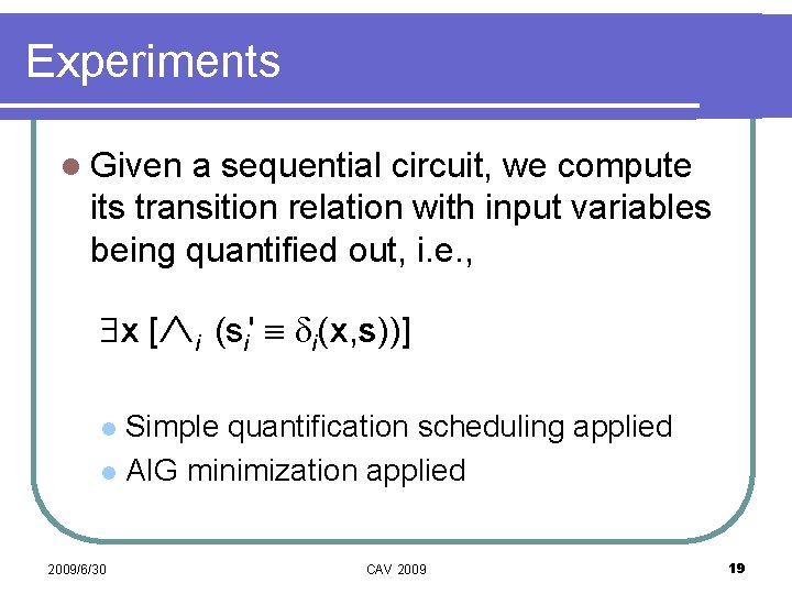 Experiments l Given a sequential circuit, we compute its transition relation with input variables