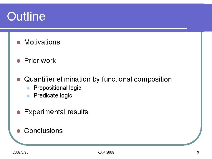 Outline l Motivations l Prior work l Quantifier elimination by functional composition l l