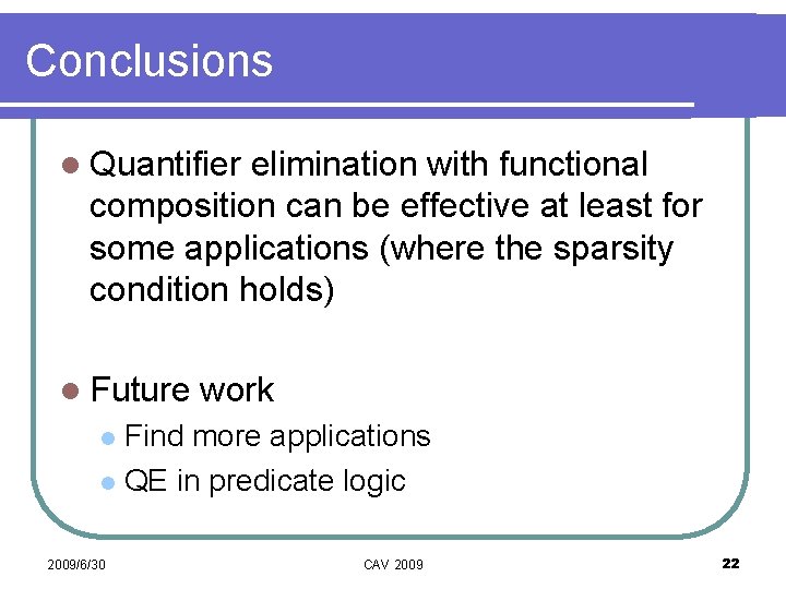 Conclusions l Quantifier elimination with functional composition can be effective at least for some