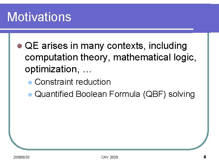 Motivations l QE arises in many contexts, including computation theory, mathematical logic, optimization, …