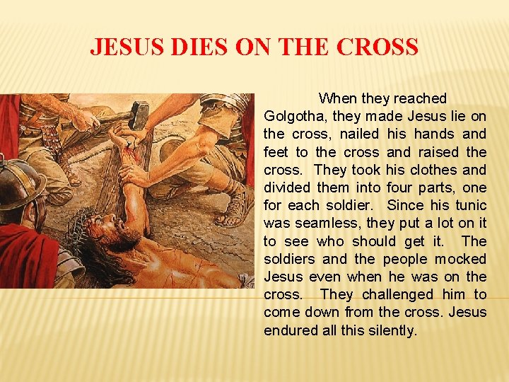 JESUS DIES ON THE CROSS When they reached Golgotha, they made Jesus lie on