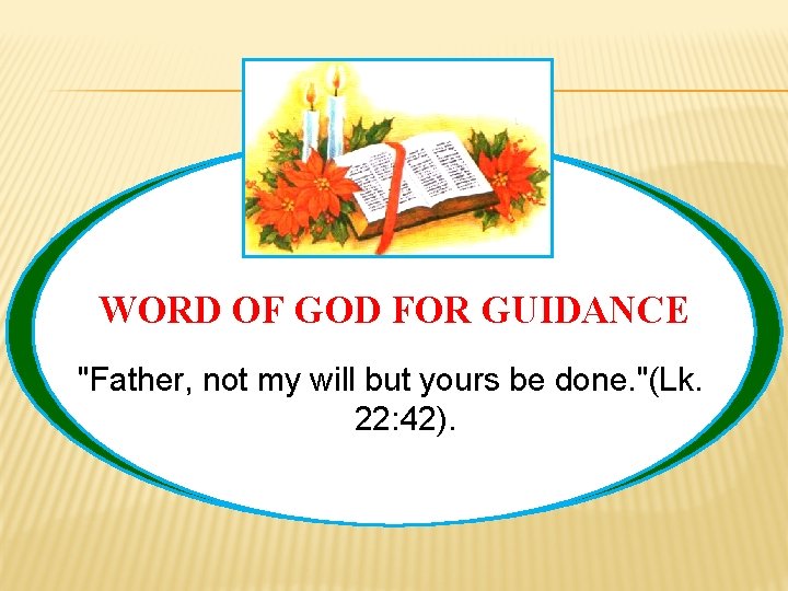 WORD OF GOD FOR GUIDANCE "Father, not my will but yours be done. "(Lk.
