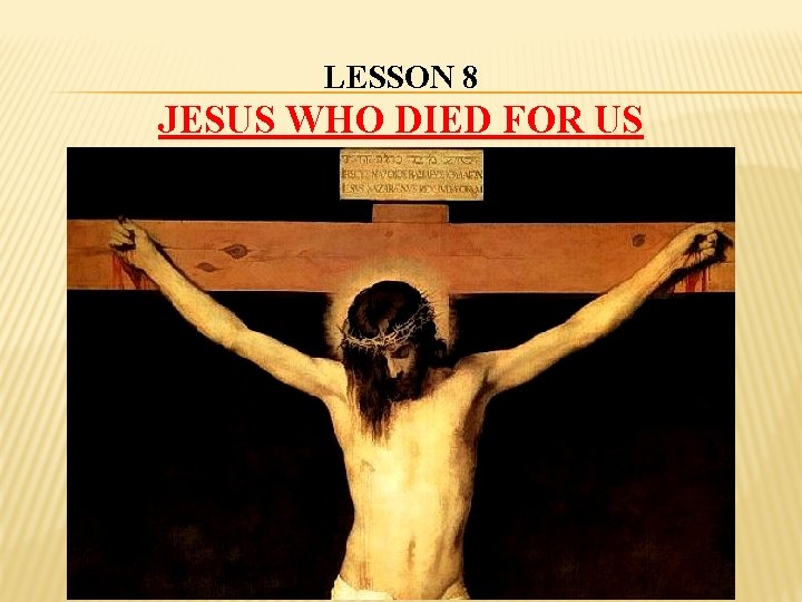 LESSON 8 JESUS WHO DIED FOR US 