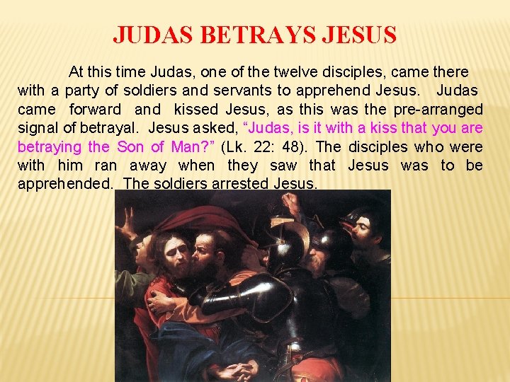 JUDAS BETRAYS JESUS At this time Judas, one of the twelve disciples, came there