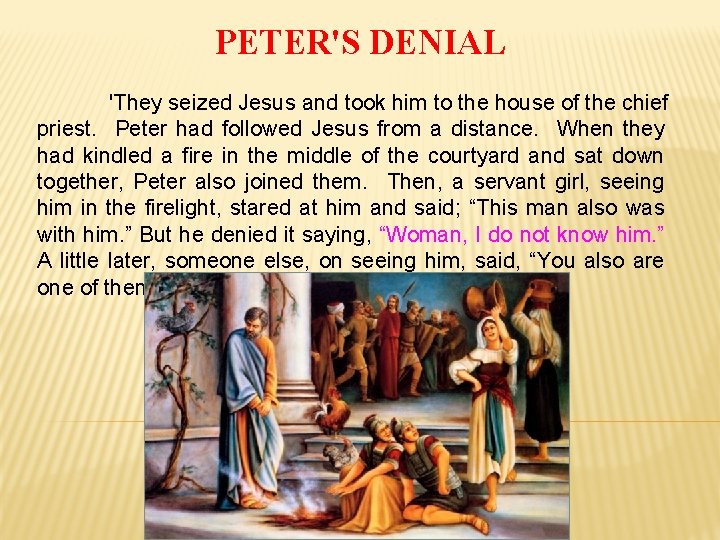 PETER'S DENIAL 'They seized Jesus and took him to the house of the chief