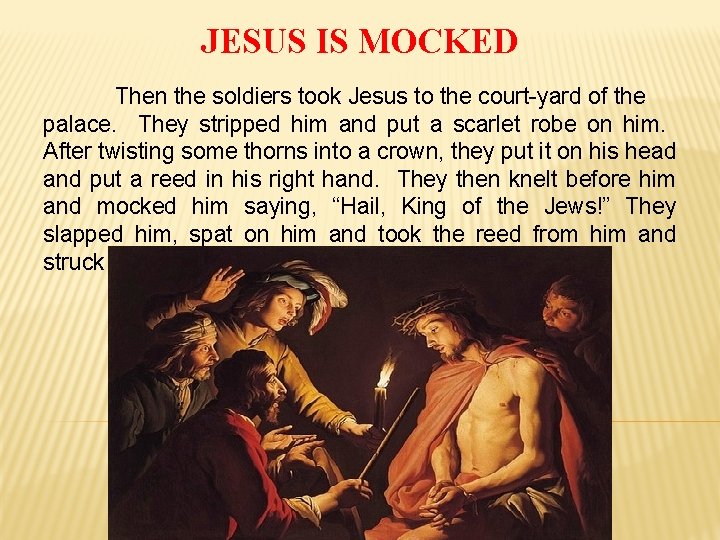 JESUS IS MOCKED Then the soldiers took Jesus to the court-yard of the palace.