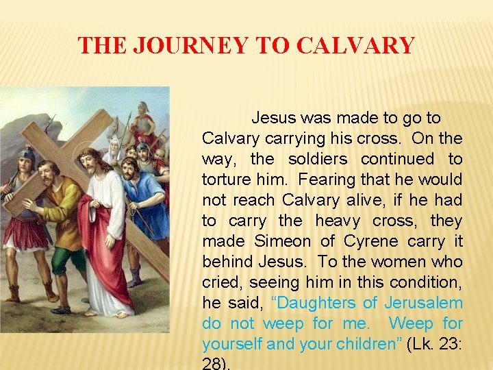 THE JOURNEY TO CALVARY Jesus was made to go to Calvary carrying his cross.