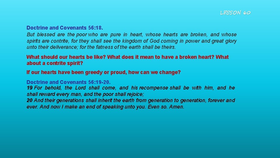 LESSON 60 Doctrine and Covenants 56: 18. But blessed are the poor who are