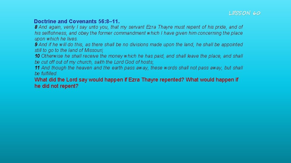 LESSON 60 Doctrine and Covenants 56: 8– 11. 8 And again, verily I say