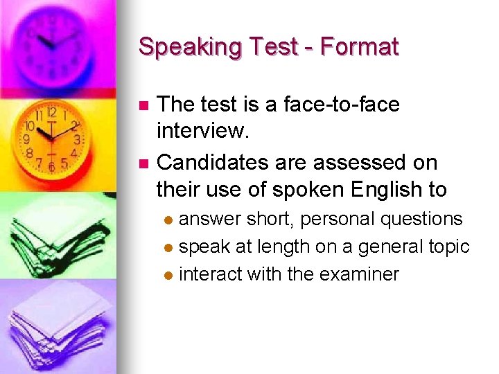 Speaking Test - Format n n The test is a face-to-face interview. Candidates are