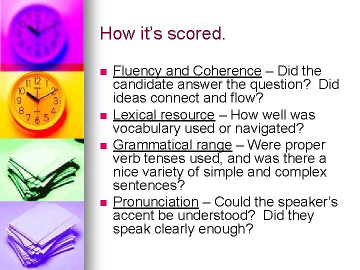 How it’s scored. n n Fluency and Coherence – Did the candidate answer the