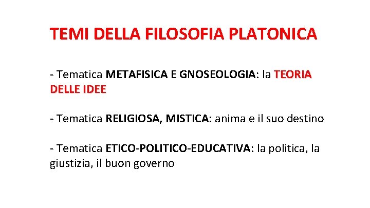TEMI DELLA FILOSOFIA PLATONICA - Tematica METAFISICA E GNOSEOLOGIA: la TEORIA DELLE IDEE -