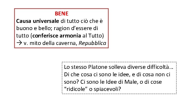 BENE Causa universale di tutto ciò che è buono e bello; ragion d’essere di