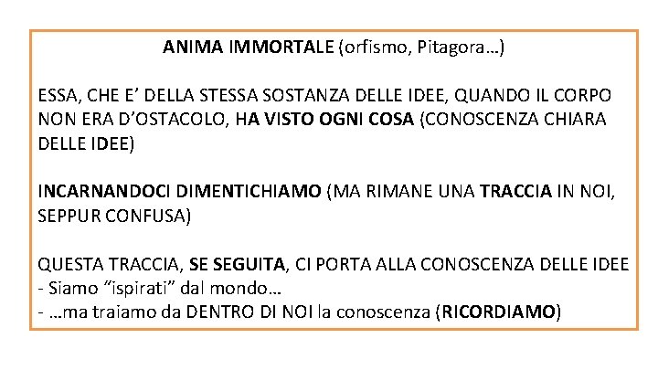 ANIMA IMMORTALE (orfismo, Pitagora…) ESSA, CHE E’ DELLA STESSA SOSTANZA DELLE IDEE, QUANDO IL