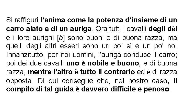 Si raffiguri l’anima come la potenza d’insieme di un carro alato e di un