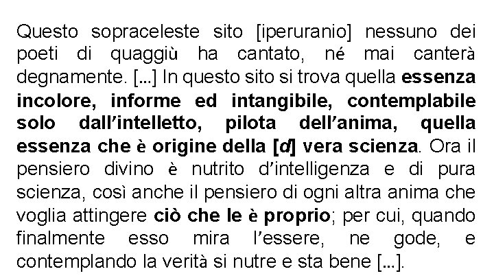 Questo sopraceleste sito [iperuranio] nessuno dei poeti di quaggiù ha cantato, né mai canterà