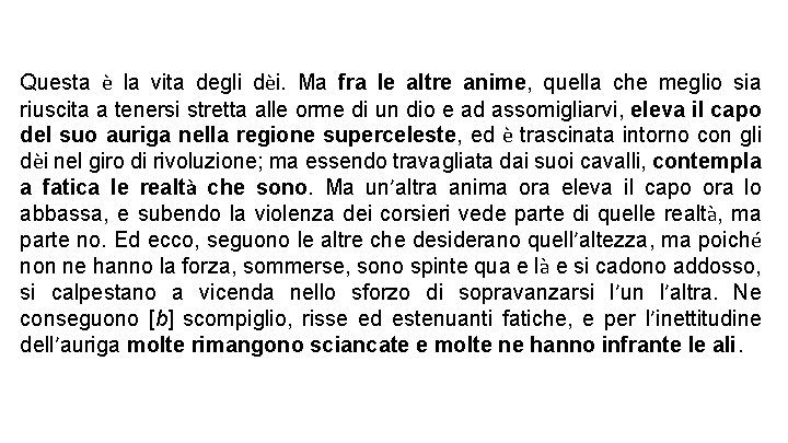 Questa è la vita degli dèi. Ma fra le altre anime, quella che meglio