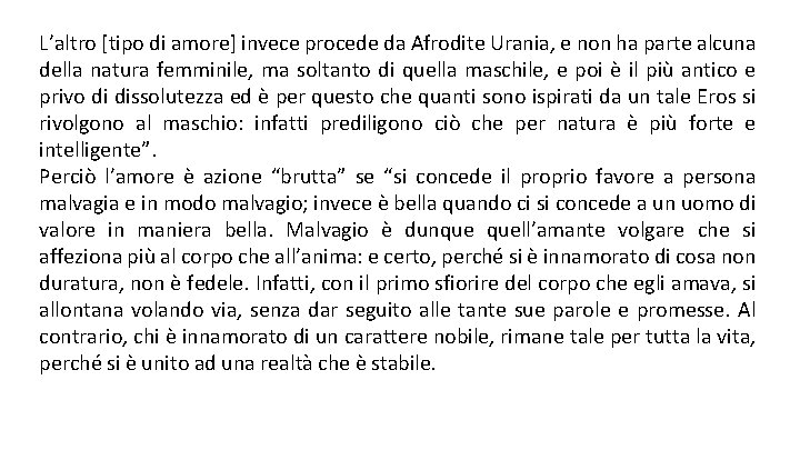 L’altro [tipo di amore] invece procede da Afrodite Urania, e non ha parte alcuna