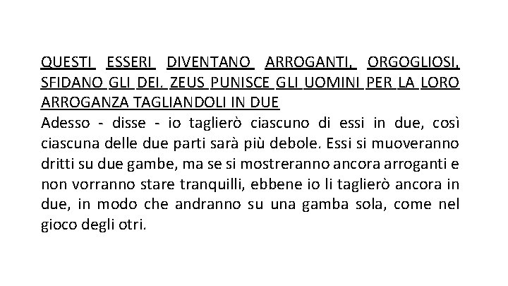 QUESTI ESSERI DIVENTANO ARROGANTI, ORGOGLIOSI, SFIDANO GLI DEI. ZEUS PUNISCE GLI UOMINI PER LA