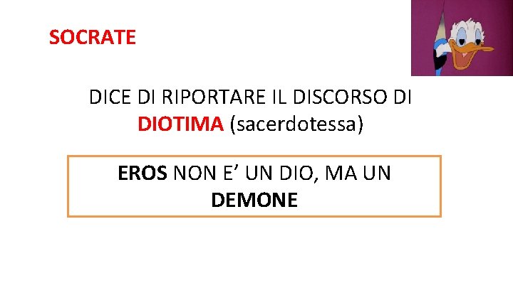 SOCRATE DICE DI RIPORTARE IL DISCORSO DI DIOTIMA (sacerdotessa) EROS NON E’ UN DIO,