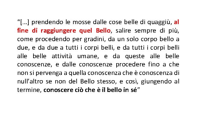 “[…] prendendo le mosse dalle cose belle di quaggiù, al fine di raggiungere quel