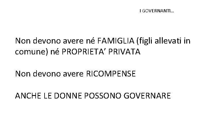 I GOVERNANTI… Non devono avere né FAMIGLIA (figli allevati in comune) né PROPRIETA’ PRIVATA