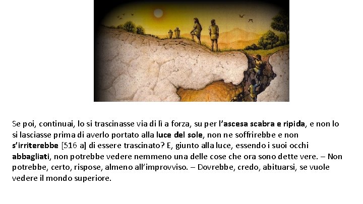 Se poi, continuai, lo si trascinasse via di lì a forza, su per l’ascesa