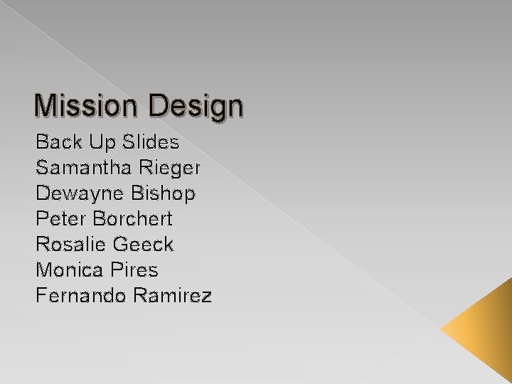 Mission Design Back Up Slides Samantha Rieger Dewayne Bishop Peter Borchert Rosalie Geeck Monica