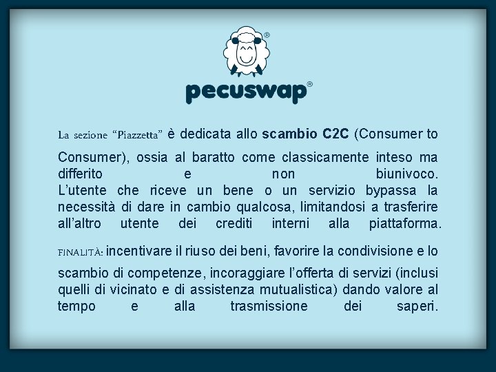 La sezione “Piazzetta” è dedicata allo scambio C 2 C (Consumer to Consumer), ossia