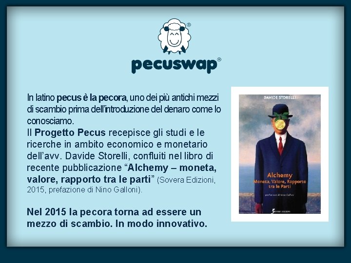 In latino pecus è la pecora, uno dei più antichi mezzi di scambio prima