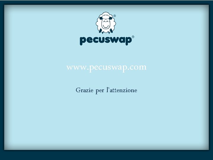 www. pecuswap. com Grazie per l’attenzione 