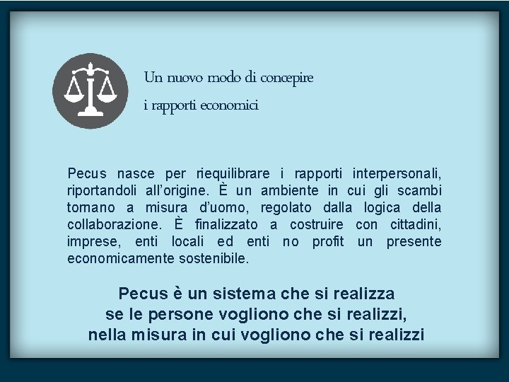 Un nuovo modo di concepire i rapporti economici Pecus nasce per riequilibrare i rapporti