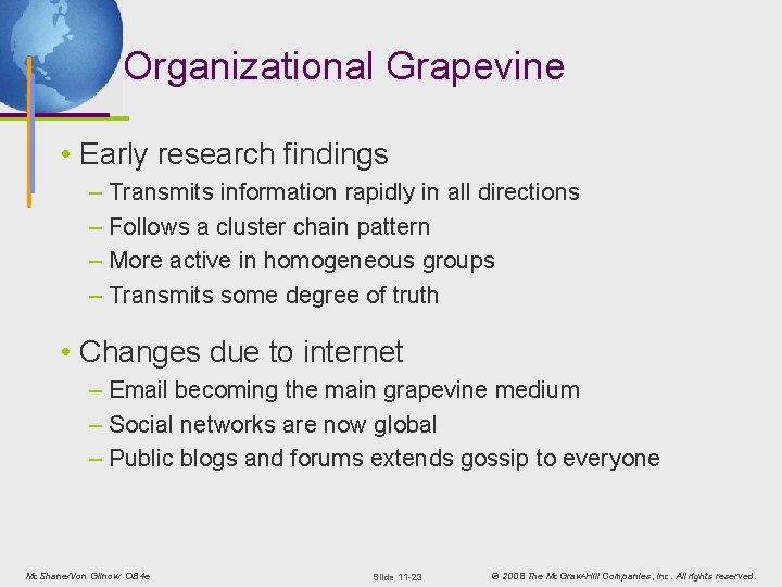 Organizational Grapevine • Early research findings – Transmits information rapidly in all directions –