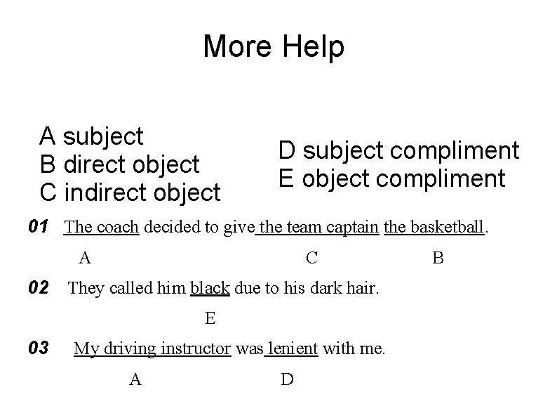 More Help A subject B direct object C indirect object D subject compliment E