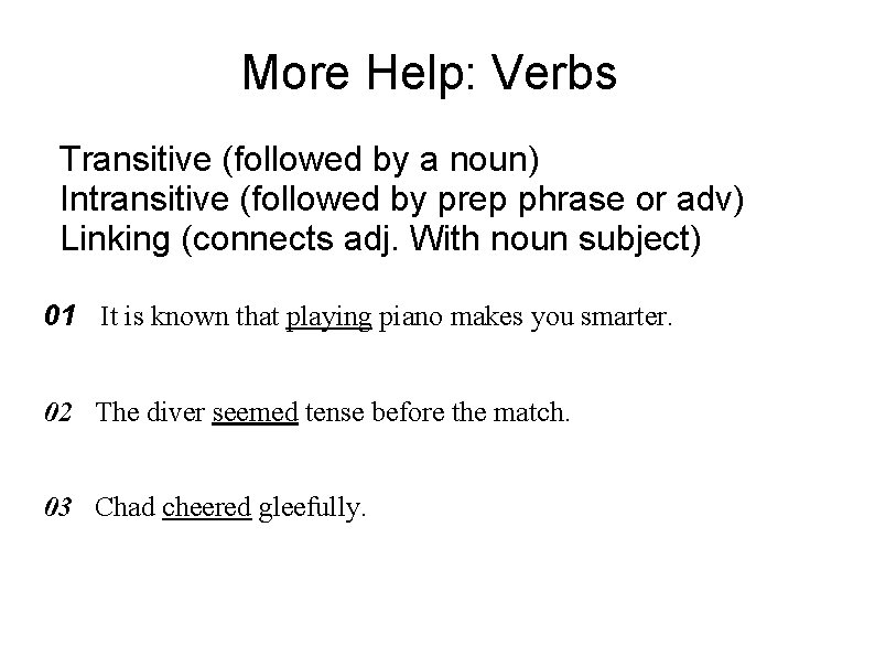 More Help: Verbs Transitive (followed by a noun) Intransitive (followed by prep phrase or