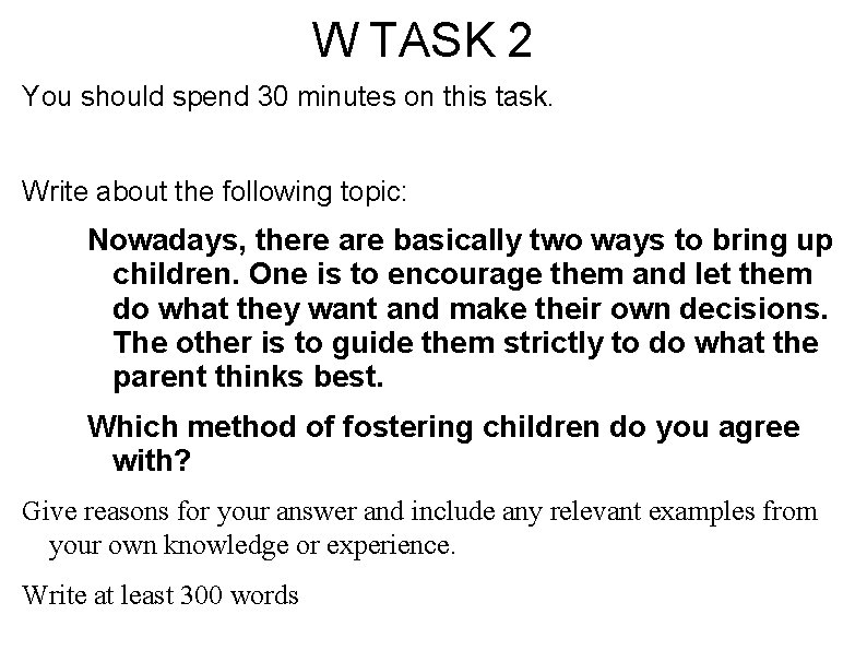 W TASK 2 You should spend 30 minutes on this task. Write about the