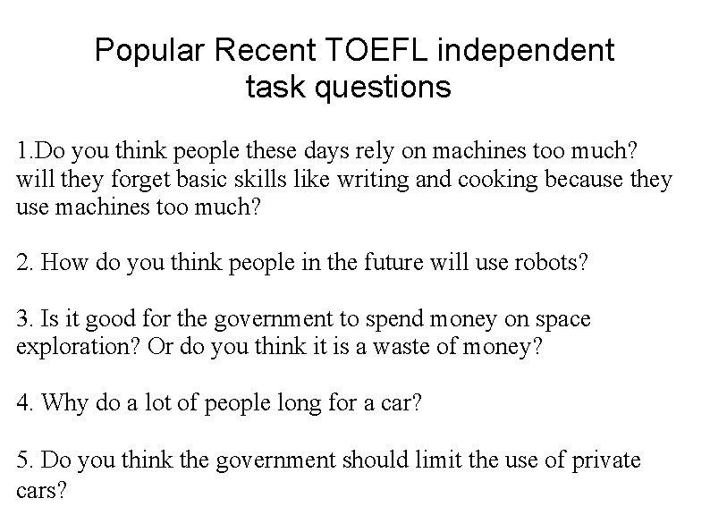 Popular Recent TOEFL independent task questions) 1. Do you think people these days rely