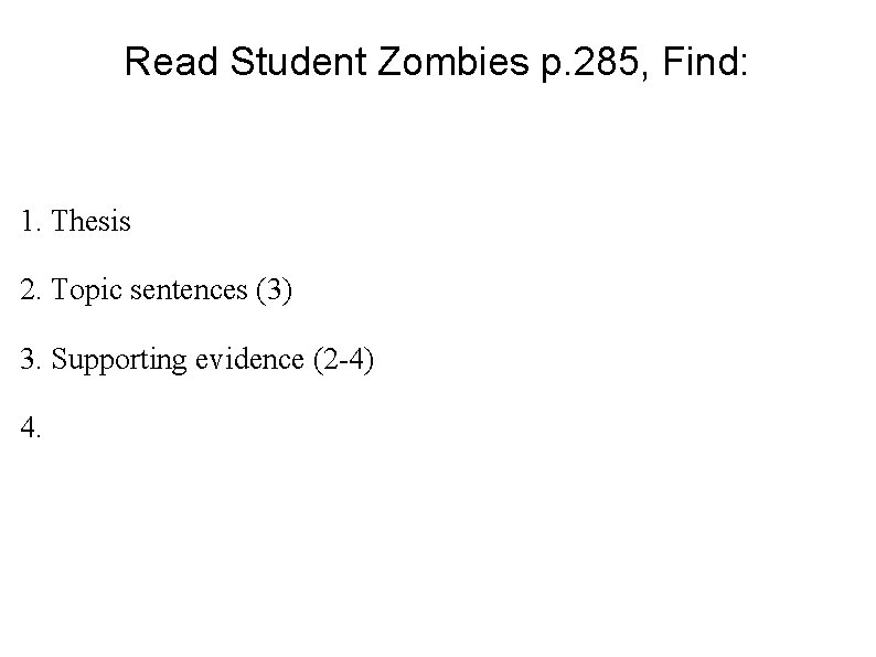 Read Student Zombies p. 285, Find: 1. Thesis 2. Topic sentences (3) 3. Supporting
