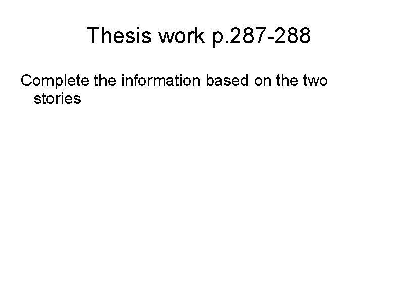 Thesis work p. 287 -288 Complete the information based on the two stories 