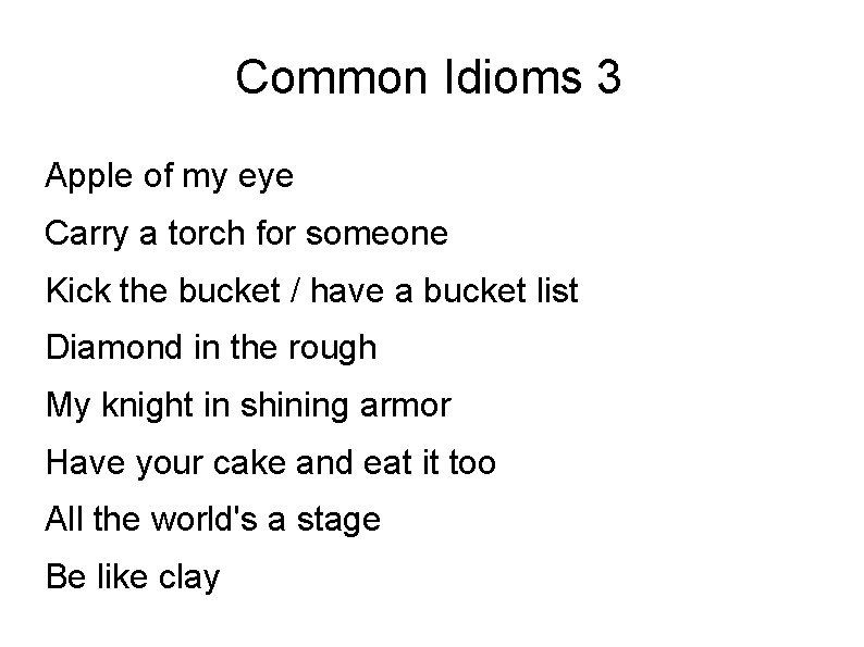 Common Idioms 3 Apple of my eye Carry a torch for someone Kick the