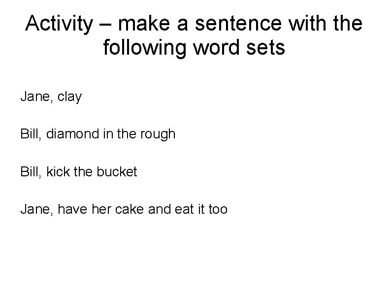 Activity – make a sentence with the following word sets Jane, clay Bill, diamond