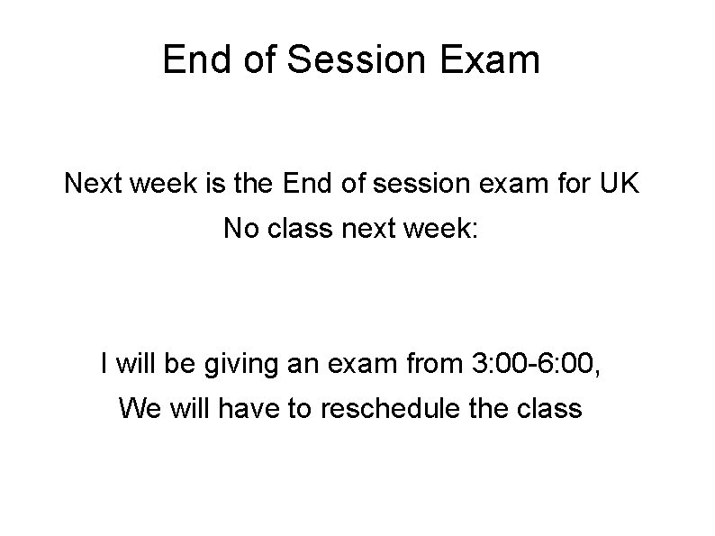 End of Session Exam Next week is the End of session exam for UK