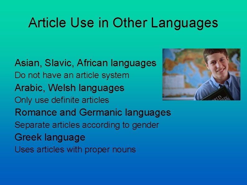 Article Use in Other Languages Asian, Slavic, African languages Do not have an article