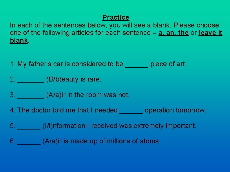 Practice In each of the sentences below, you will see a blank. Please choose